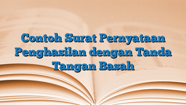 Contoh Surat Pernyataan Penghasilan dengan Tanda Tangan Basah