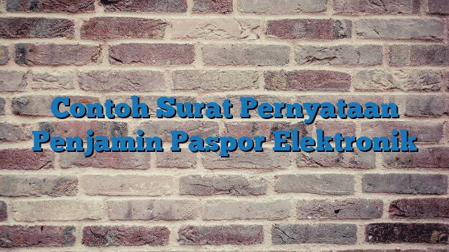 Contoh Surat Pernyataan Penjamin Paspor Elektronik