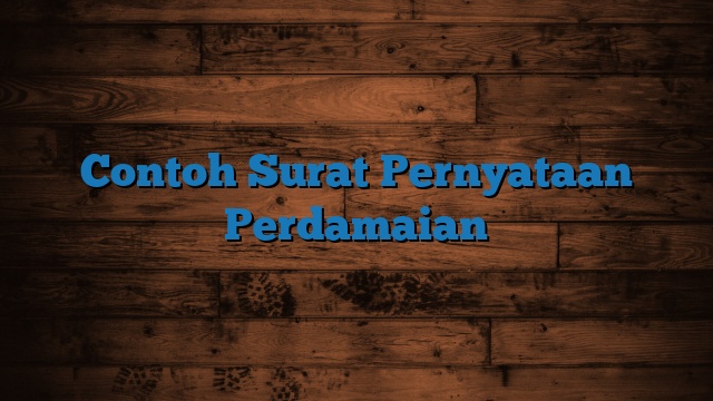 Contoh Surat Pernyataan Perdamaian