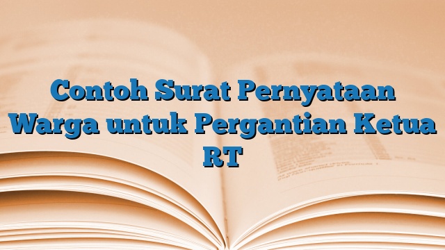 Contoh Surat Pernyataan Warga untuk Pergantian Ketua RT