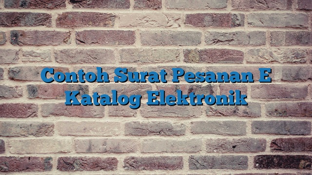 Contoh Surat Pesanan E Katalog Elektronik