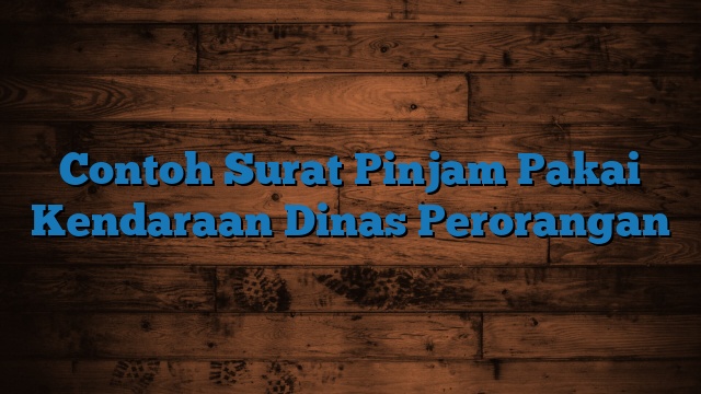 Contoh Surat Pinjam Pakai Kendaraan Dinas Perorangan