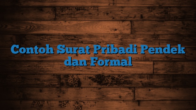 Contoh Surat Pribadi Pendek dan Formal