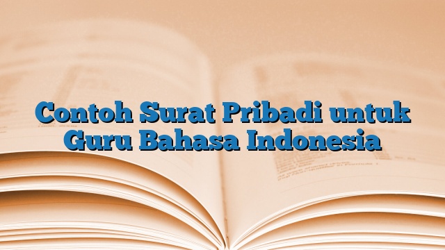 Contoh Surat Pribadi untuk Guru Bahasa Indonesia