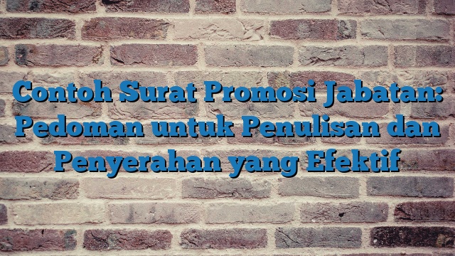 Contoh Surat Promosi Jabatan: Pedoman untuk Penulisan dan Penyerahan yang Efektif