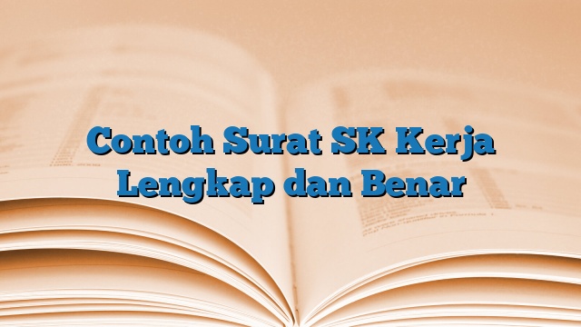 Contoh Surat SK Kerja Lengkap dan Benar