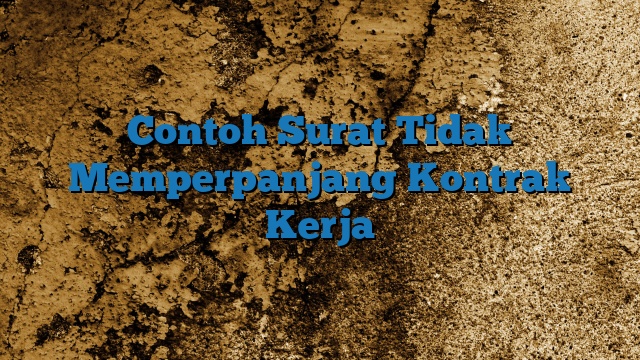 Contoh Surat Tidak Memperpanjang Kontrak Kerja