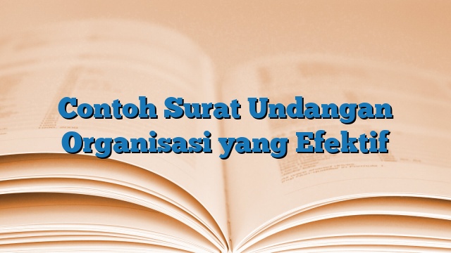 Contoh Surat Undangan Organisasi yang Efektif