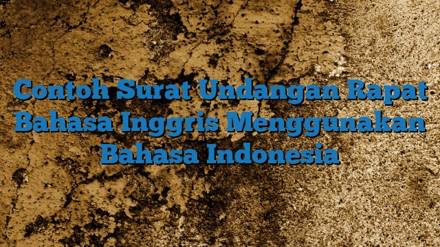 Contoh Surat Undangan Rapat Bahasa Inggris Menggunakan Bahasa Indonesia