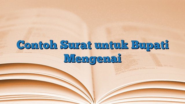 Contoh Surat untuk Bupati Mengenai