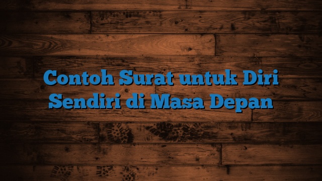 Contoh Surat untuk Diri Sendiri di Masa Depan