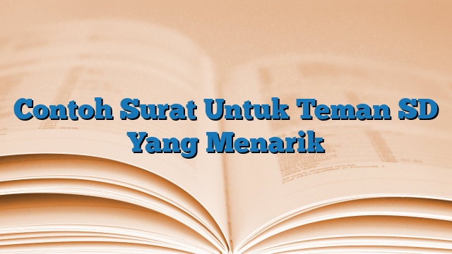 Contoh Surat Untuk Teman SD Yang Menarik