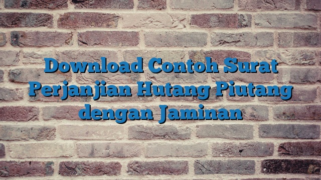 Download Contoh Surat Perjanjian Hutang Piutang dengan Jaminan